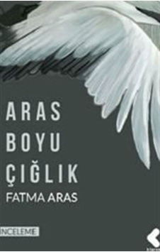 Aras Boyu Çığlık - Fatma Aras - Klaros Yayınları Aras Boyu Çığlık - Fatma Aras - Klaros Yayınları