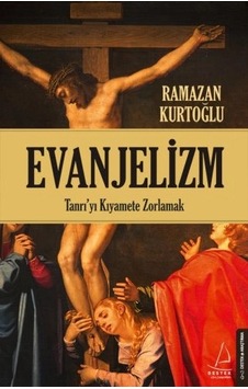 Evanjelizm - Tanrı'yı Kıyamete Zorlamak Evanjelizm - Tanrı'yı Kıyamete Zorlamak