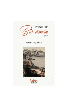 Tireboluda Bir Ömür / Ahmet Yaşlıoğlu Tireboluda Bir Ömür / Ahmet Yaşlıoğlu