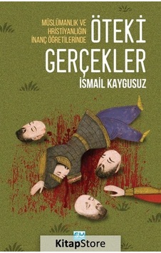Öteki Gerçekler / Müslümanlık Ve Hristiyanlığın İnanç Öğretile... Öteki Gerçekler / Müslümanlık Ve Hristiyanlığın İnanç Öğretile...
