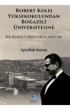 Robert Kolej Yüksekokulundan Boğaziçi Üniversitesine / Aptulla...