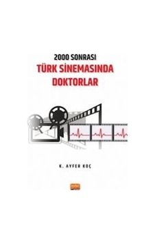 2000 Sonrası Türk Sinemasında Doktorlar / K. Ayfer Koç 2000 Sonrası Türk Sinemasında Doktorlar / K. Ayfer Koç