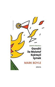 Gandhi İle Molotof Kokteyli İçmek - Şiddetin Metaforu - Mark Boyle - Epona