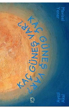 Kaç Güneş Var - Aytül Akal - Uçanbalık Yayıncılık Kaç Güneş Var - Aytül Akal - Uçanbalık Yayıncılık