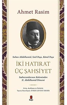 İki Hatırat Üç Şahsiyet: Sultan Abdülhamid, Said Paşa, Kamil Paşa - Sadrazamların Kaleminden Iı. Abdülhamid Dönemi İki Hatırat Üç Şahsiyet: Sultan Abdülhamid, Said Paşa, Kamil Paşa - Sadrazamların Kaleminden Iı. Abdülhamid Dönemi