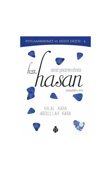 Hz. Hasan: Cennet Gençlerinin Efendisi - Peygamberimiz ve Ailesi Dizisi 6 - Abdullah Kara - Uğurböceği Hz. Hasan: Cennet Gençlerinin Efendisi - Peygamberimiz ve Ailesi Dizisi 6 - Abdullah Kara - Uğurböceği