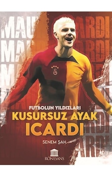 Kusursuz Ayak Icardi - Futbolun Yıldızları - Senem Şah - Rönesans Yayınları Kusursuz Ayak Icardi - Futbolun Yıldızları - Senem Şah - Rönesans Yayınları
