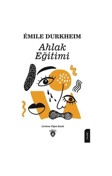 Ahlak Eğitimi - Emile Durkheim - Dorlion Yayınevi