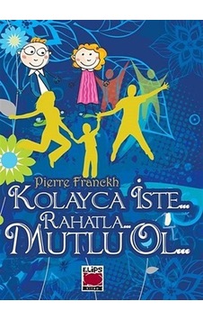 Kolayca İste... Rahatla... Mutlu Ol... - Pierre Franckh - Elips Kitapları Kolayca İste... Rahatla... Mutlu Ol... - Pierre Franckh - Elips Kitapları