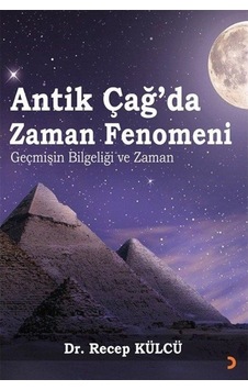 Antik Çağda Zaman Fenomeni - Geçmişin Bilgeliği ve Zaman - Recep Külcü - Cinius