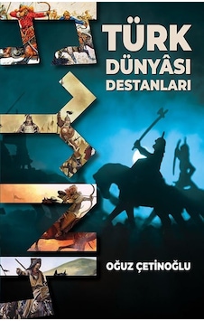 Türk Dünyası Destanları - Oğuz Çetinoğlu - Bilgeoğuz Yayınları