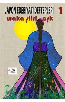 Japon Edebiyatı Defterleri 1 Waka Şiiri - Aşk / Esin Esen Japon Edebiyatı Defterleri 1 Waka Şiiri - Aşk / Esin Esen