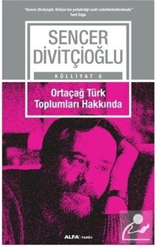 Ortaçağ Türk Toplumları Hakkında - Sencer Divitçioğlu - Alfa Yayıncılık Ortaçağ Türk Toplumları Hakkında - Sencer Divitçioğlu - Alfa Yayıncılık