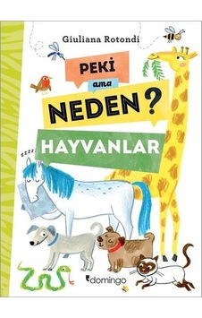 Peki Ama Neden?-Hayvanlar - Giuliana Rotondi - Domingo Yayınevi Peki Ama Neden?-Hayvanlar - Giuliana Rotondi - Domingo Yayınevi