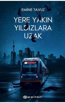 Yere Yakın Yıldızlara Uzak - Emine Tavuz - Epsilon Yayınevi Yere Yakın Yıldızlara Uzak - Emine Tavuz - Epsilon Yayınevi