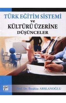 Gazi Kitabevi - Türk Eğitim Sistemi ve Kültürü Üzerine Düşünceler - Prof. Dr. İbrahim Arslanoğlu Gazi Kitabevi - Türk Eğitim Sistemi ve Kültürü Üzerine Düşünceler - Prof. Dr. İbrahim Arslanoğlu