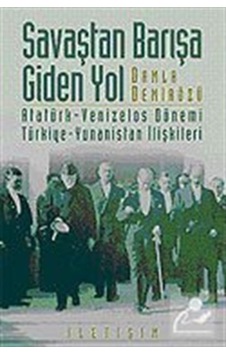 Savaştan Barışa Giden Yol / Atatürk - Venizelos Dönemi Türkiye... 9789750504839 Savaştan Barışa Giden Yol / Atatürk - Venizelos Dönemi Türkiye... 9789750504839