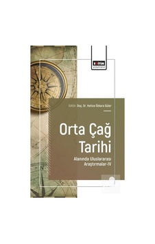 Orta Çağ Tarihi Alanında Uluslararası Araştırmalar-ıv / Kolektif Orta Çağ Tarihi Alanında Uluslararası Araştırmalar-ıv / Kolektif