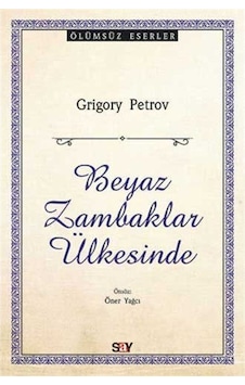 Beyaz Zambaklar Ülkesinde / Grigory Petrov 9786050205152 Beyaz Zambaklar Ülkesinde / Grigory Petrov 9786050205152