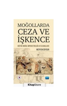 Moğollarda Ceza ve İşkence - Büyük Moğol İmparatorluğu ve İlhanlılar - Meryem Doygun - Nobel Akademik Yayıncılık
