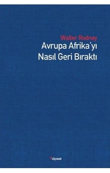 Avrupa Afrika'yı Nasıl Geri Bıraktı - Walter Rodney - Dipnot Avrupa Afrika'yı Nasıl Geri Bıraktı - Walter Rodney - Dipnot