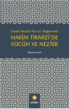 Tahsilu Nezairil Kuranı Bağlamında Hakim Tirmizide Vücuh ve Nezair - Süleyman Kaya - Rağbet Yayınları Tahsilu Nezairil Kuranı Bağlamında Hakim Tirmizide Vücuh ve Nezair - Süleyman Kaya - Rağbet Yayınları