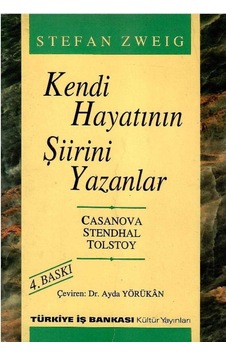 Kendi Hayatının Şiirini Yazanlar: Casanova Stendhal Tolstoy - Dünya Fikir Mimarları - Stefan Zweig Kendi Hayatının Şiirini Yazanlar: Casanova Stendhal Tolstoy - Dünya Fikir Mimarları - Stefan Zweig