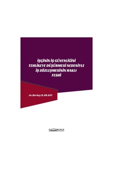 İşçinin İş Güvenliğini Tehlikeye Düşürmesi Nedeniyle İş Sözleşmesinin Haklı Feshi