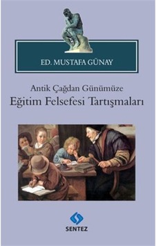 Antik Çağdan Günümüze Eğitim Felsefesi Tartışmaları- Sentez Yayıncılık Antik Çağdan Günümüze Eğitim Felsefesi Tartışmaları- Sentez Yayıncılık