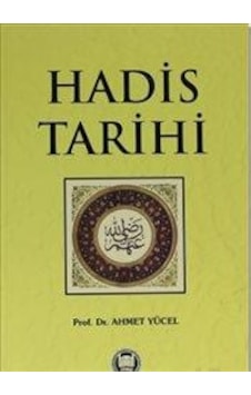 Hadis Tarihi - Ahmet Yücel - M. Ü. İlahiyat Fakültesi Vakfı Yayı Hadis Tarihi - Ahmet Yücel - M. Ü. İlahiyat Fakültesi Vakfı Yayı
