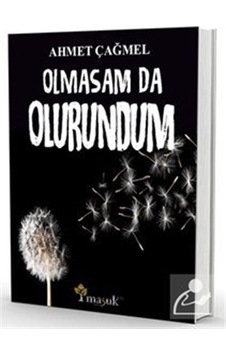 Olmasam da Olurundum - Ahmet Çağmel - Maşuk Kitap Olmasam da Olurundum - Ahmet Çağmel - Maşuk Kitap