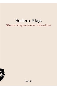 Kendi Düşüncelerim Kendine / Serkan Akça Kendi Düşüncelerim Kendine / Serkan Akça