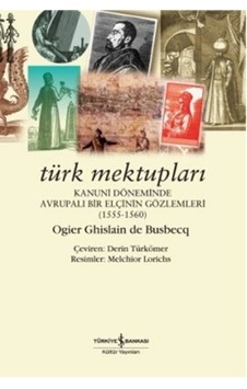 Türk Mektupları-Kanuni Döneminde Av - Ogier Ghislain De Busbecq - İş Bankası Kültür Yayınları