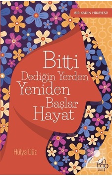 Bitti Dediğin Yerden Yeniden Başlar Hayat - Hülya Düz - Ahbap Kitap