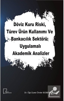 Döviz Kuru Riski Türev Ürün Kullanımı ve Bankacılık Sektörü: Uygulamalı Akademik Analizler - Önder Büberkökü - Gece Akademi Döviz Kuru Riski Türev Ürün Kullanımı ve Bankacılık Sektörü: Uygulamalı Akademik Analizler - Önder Büberkökü - Gece Akademi