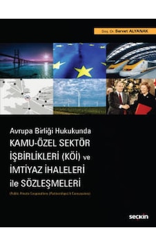 Seçkin Yayıncılık - Avrupa Birliği Hukukunda Kamu – Özel Sektör İşbirlikleri (KÖİ) ve İmtiyaz İhaleleri ile Hukuk 29529326 Seçkin Yayıncılık - Avrupa Birliği Hukukunda Kamu – Özel Sektör İşbirlikleri (KÖİ) ve İmtiyaz İhaleleri ile Hukuk 29529326