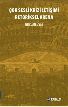Çok Sesli Kriz İletişimi Retoriksel Arena / Nurcan Usta Çok Sesli Kriz İletişimi Retoriksel Arena / Nurcan Usta