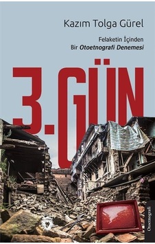 3.Gün Felaketin İçinden Bir Otoetnografi Denemesi - Kazım Tolga Gürel - Dorlion Yayınevi 3.Gün Felaketin İçinden Bir Otoetnografi Denemesi - Kazım Tolga Gürel - Dorlion Yayınevi