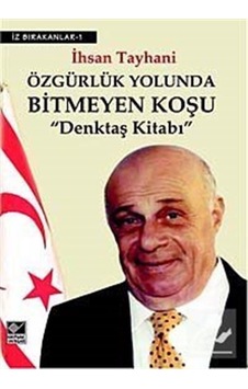 Özgürlük Yolunda Bitmeyen Koşu-Denktaş Kitabı - İhsan Tayhani - Kaynak Yayınları