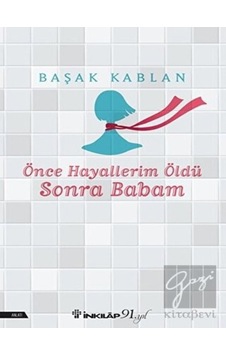 Önce Hayallerim Öldü Sonra Babam - Başak Kablan - İnkılap Kitabevi