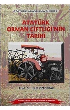 Atatürk Orman Çiftliği'nin Tarihi / Prof. Dr. İzzet Öztoprak Atatürk Orman Çiftliği'nin Tarihi / Prof. Dr. İzzet Öztoprak