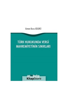 Türk Hukukunda Vergi Mahremiyetinin Sınırları - Burcu Gülerci - On İki Levha Yayıncılık Türk Hukukunda Vergi Mahremiyetinin Sınırları - Burcu Gülerci - On İki Levha Yayıncılık