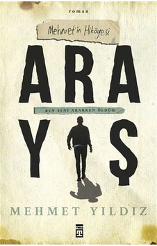Arayış - Mehmet İn Hikayesi - Ben Seni Ararken Öldüm Arayış - Mehmet İn Hikayesi - Ben Seni Ararken Öldüm