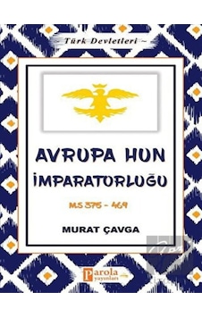 Avrupa Hun İmparatorluğu - Türk Devletleri 3 - Parola Yayınları Avrupa Hun İmparatorluğu - Türk Devletleri 3 - Parola Yayınları