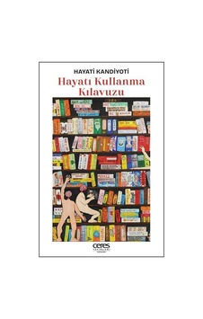 Hayatı Kullanma Kılavuzu / Hayati Kandiyoti Hayatı Kullanma Kılavuzu / Hayati Kandiyoti