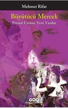 Büyütücü Mercek - Proust Üstüne Yeni Yazılar - Mehmet Rıfat - Yapı Kredi Yayınları