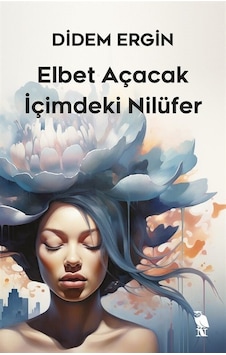 Elbet Açacak İçimdeki Nilüfer - Didem Ergin - Nemesis Kitap Elbet Açacak İçimdeki Nilüfer - Didem Ergin - Nemesis Kitap