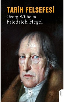 Tarih Felsefesi / Georg Wilhelm Friedrich Hegel Tarih Felsefesi / Georg Wilhelm Friedrich Hegel