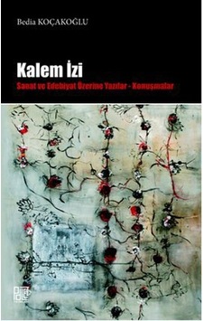 Kalem İzi Sanat Ve Edebiyat Üzerine Yazılar - Konuşmalar Kalem İzi Sanat Ve Edebiyat Üzerine Yazılar - Konuşmalar