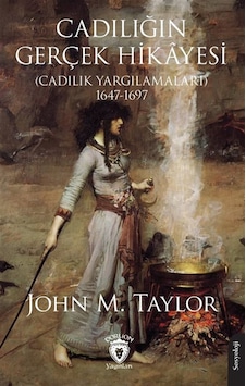 Cadılığın Gerçek Hikayesi Cadılık Yargılamaları 1647-1697 / ...